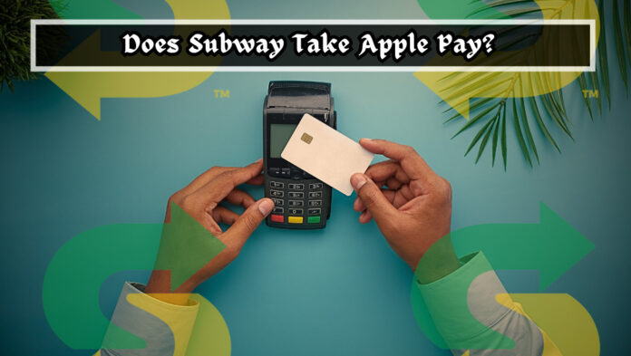Does Subway Take Apple Pay